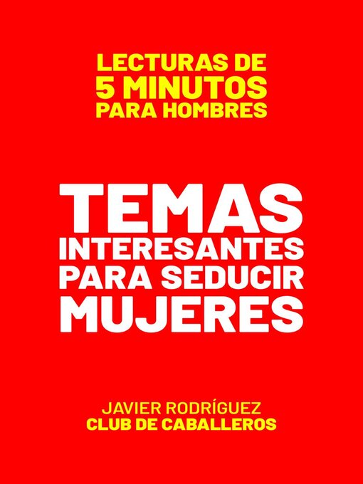 Title details for Temas Interesantes Para Seducir Mujeres by Javier Rodríguez - Available